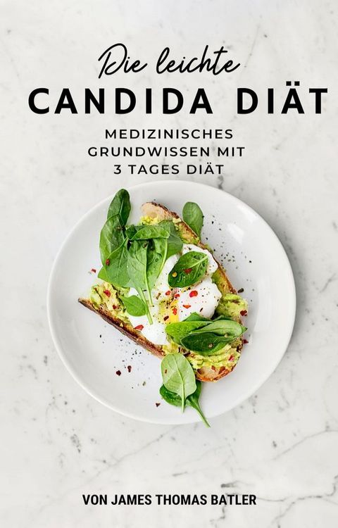 Die leichte Candida Diät: Medizinisches Grundwissen mit 3 Tages Diät(Kobo/電子書)