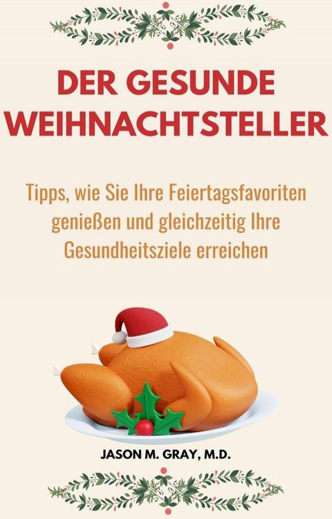 Der Gesunde Weihnachtsteller: Tipps, Wie Sie Ihre Feiertagsfavoriten Genießen und Gleichzeitig Ihre Gesundheitsziele Erreichen(Kobo/電子書)