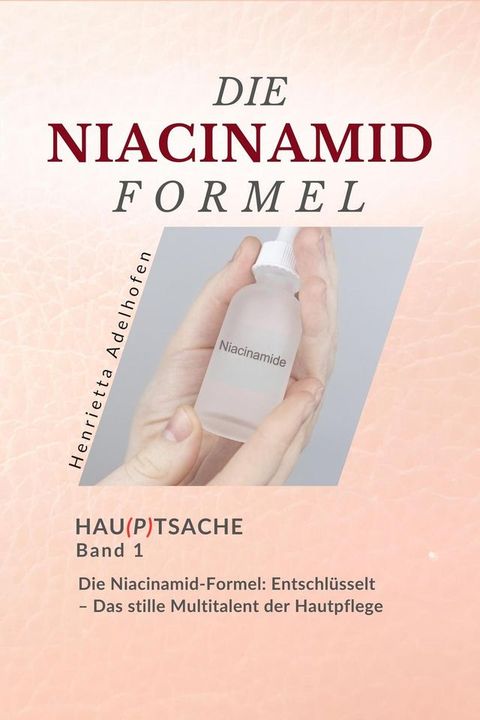 Die Niacinamid-Formel: Entschlüsselt – Das stille Multitalent der Hautpflege(Kobo/電子書)