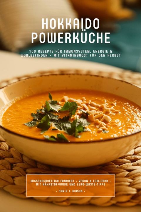 Hokkaido Powerküche: 100 Rezepte für Immunsystem, Energie & Wohlbefinden – Mit Vi...