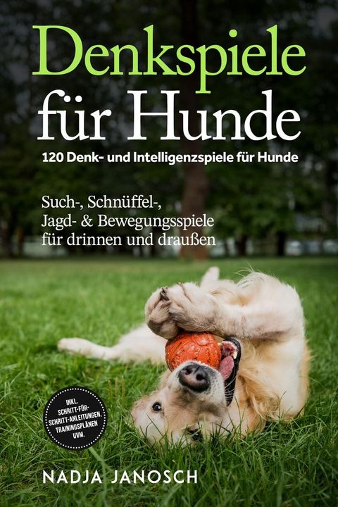 Denkspiele für Hunde: 120 Denk- und Intelligenzspiele für Hunde – Such-, Schn...