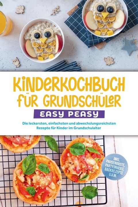 Kinderkochbuch für Grundschüler - EASY PEASY: Die leckersten, einfachsten und abwe...