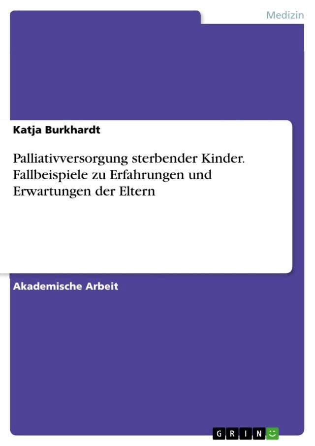  Palliativversorgung sterbender Kinder. Fallbeispiele zu Erfahrungen und Erwartungen der Eltern(Kobo/電子書)