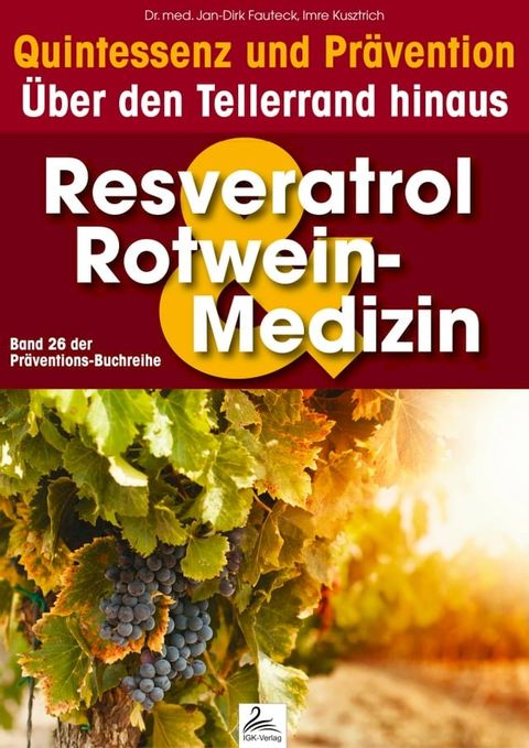 Resveratrol & Rotwein-Medizin: Quintessenz und Pr&auml;vention(Kobo/電子書)