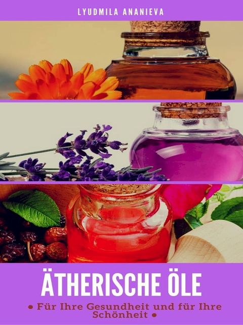 Ätherische Öle Für Ihre Gesundheit Und Ihre Schönheit(Kobo/電子書)