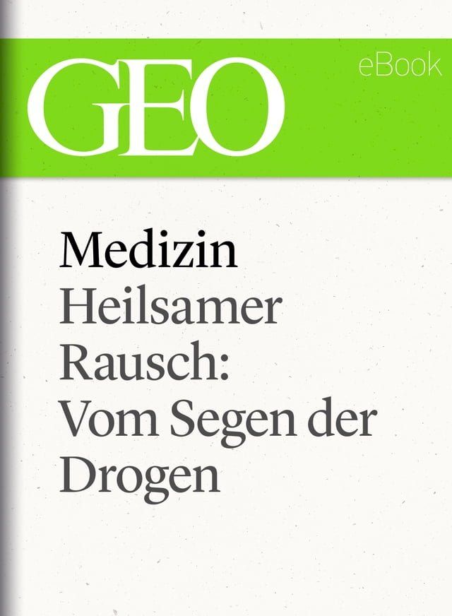  Medizin: Heilsamer Rausch – Vom Segen der Drogen (GEO eBook Single)(Kobo/電子書)