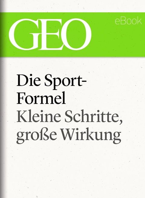 Die Sportformel: Kleine Schritte, gro&szlig;e Wirkung (GEO eBook Single)(Kobo/電子書)