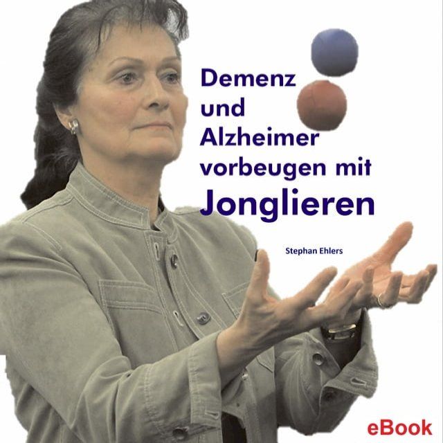  Demenz und Alzheimer vorbeugen mit Jonglieren(Kobo/電子書)