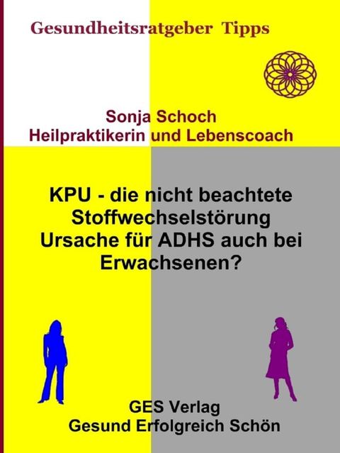 KPU - die nicht beachtete Stoffwechselst&ouml;rung - Ursache f&uuml;r ADHS auch bei Erwachsenen?(Kobo/電子書)