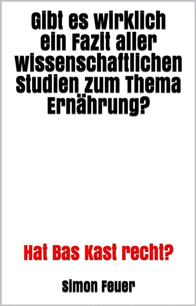  Gibt es wirklich ein Fazit aller wissenschaftlichen Studien zum Thema Ern&auml;hrung?(Kobo/電子書)