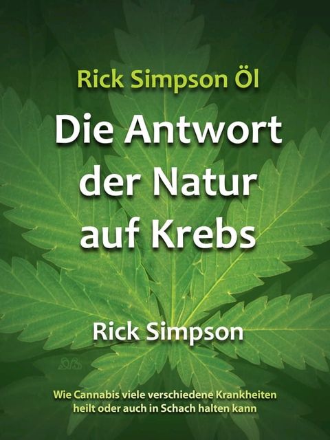 Rick Simpson &Ouml;l - Die Antwort der Natur auf Krebs(Kobo/電子書)