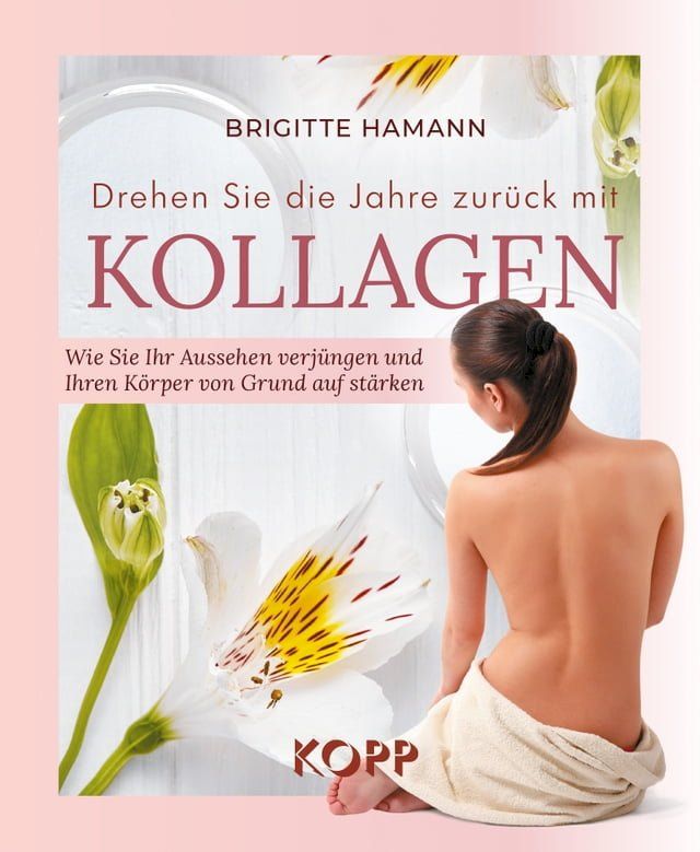  Drehen Sie die Jahre zur&uuml;ck mit Kollagen(Kobo/電子書)