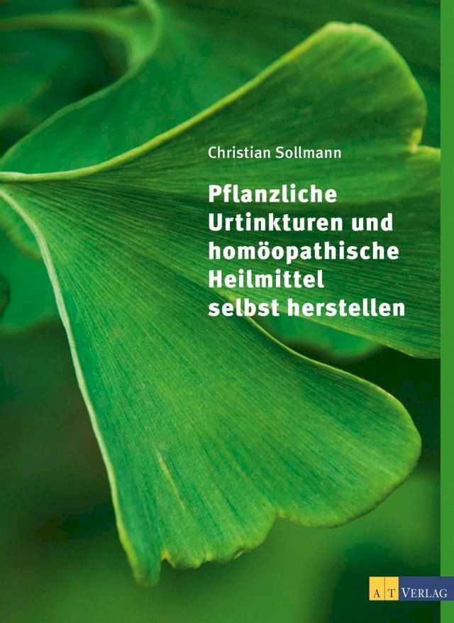  Pflanzliche Urtinkturen und homöopathische Heilmittel selbst herstellen(Kobo/電子書)