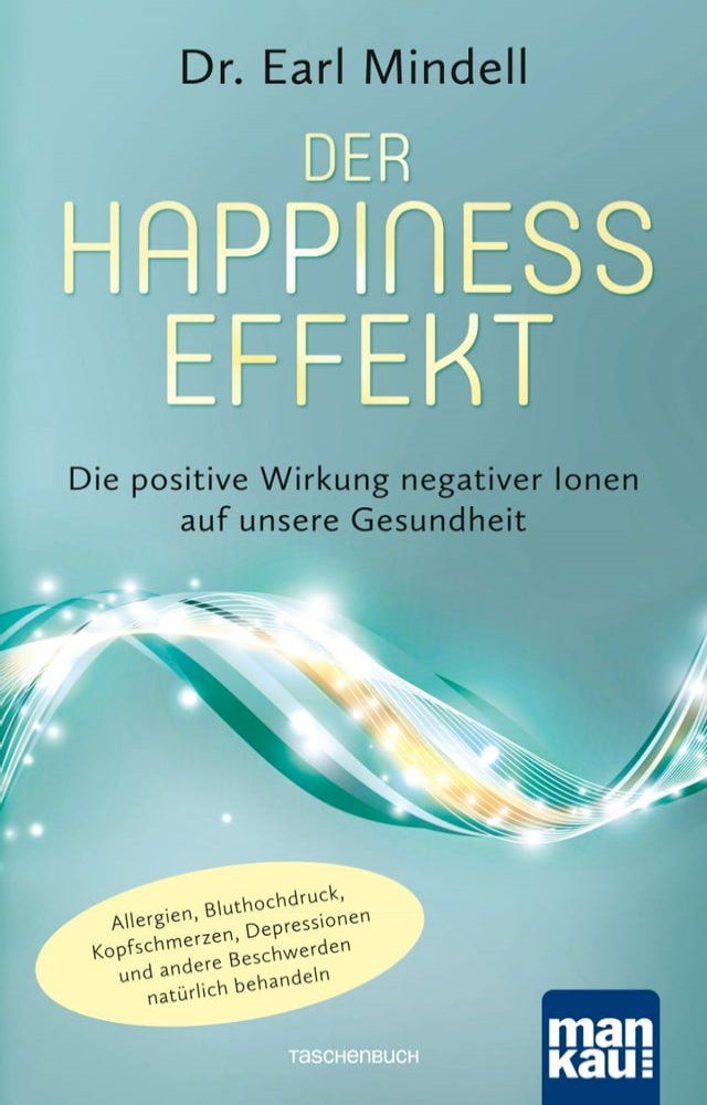  Der Happiness-Effekt - Die positive Wirkung negativer Ionen auf unsere Gesundheit(Kobo/電子書)