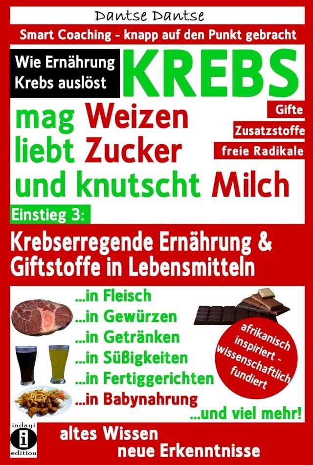  KREBS mag Weizen, liebt Zucker und knutscht Milch: Wie Ernährung Krebs auslöst(Kobo/電子書)