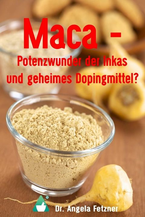 Maca - Potenzwunder der Inkas und geheimes Dopingmittel?(Kobo/電子書)