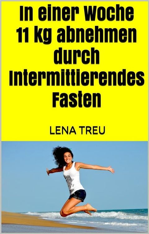 In einer Woche 11 kg abnehmen durch Intermittierendes Fasten(Kobo/電子書)