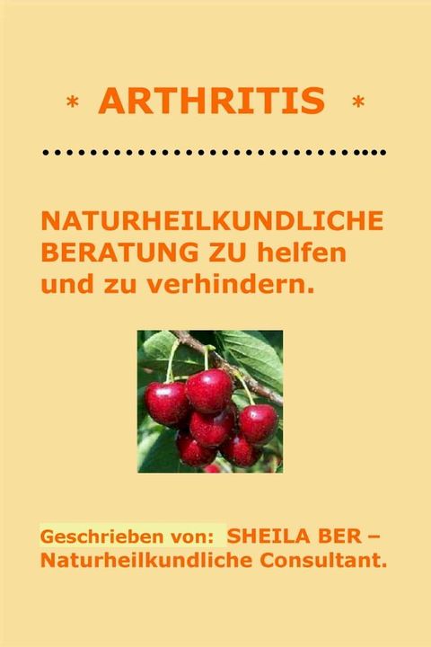 * ARTHRITIS * NATURHEILKUNDLICHE BERATUNG - GERMAN Edition - Written by SHEILA BER.(Kobo/電子書)