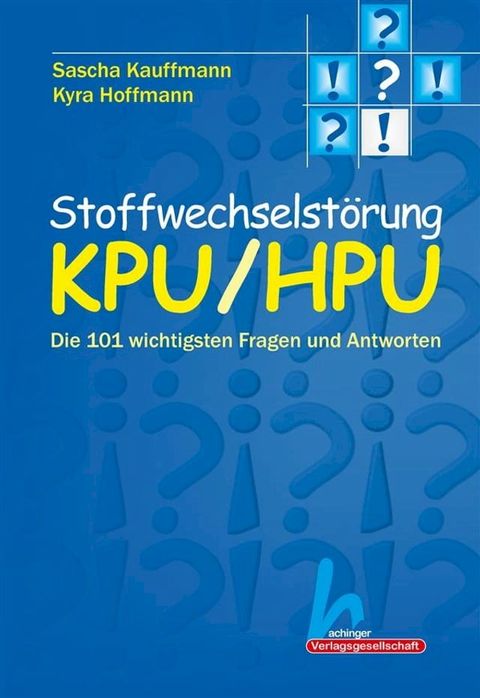 Stoffwechselstörung KPU/HPU: Die 101 wichtigsten Fragen und Antworten(Kobo/電子書)