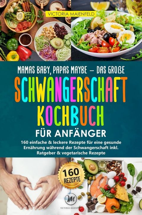 Mamas Baby, Papas maybe - Das gro&szlig;e Schwangerschaft Kochbuch f&uuml;r Anf&auml;nger(Kobo/電子書)