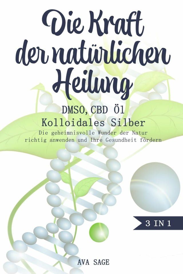  Die Kraft der nat&uuml;rlichen Heilung - DMSO, CBD &Ouml;l und Kolloidales Silber(Kobo/電子書)