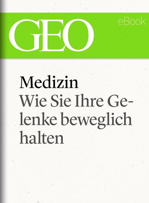 Medizin: Wie Sie Ihre Gelenke beweglich halten (GEO eBook Single)(Kobo/電子書)