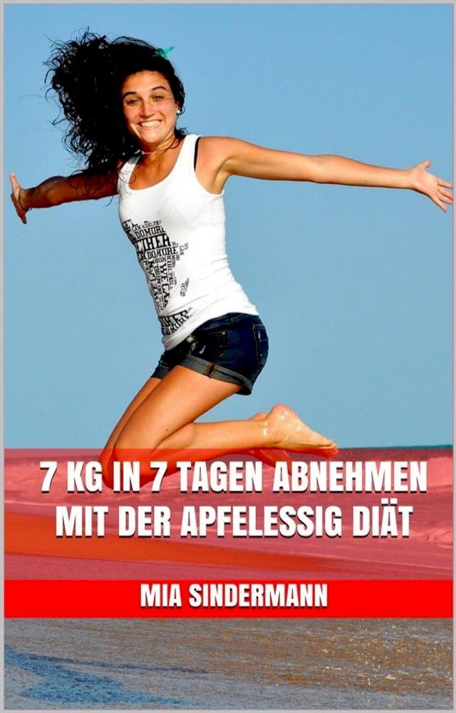  7 kg in 7 Tagen abnehmen mit der Apfelessig Diät(Kobo/電子書)