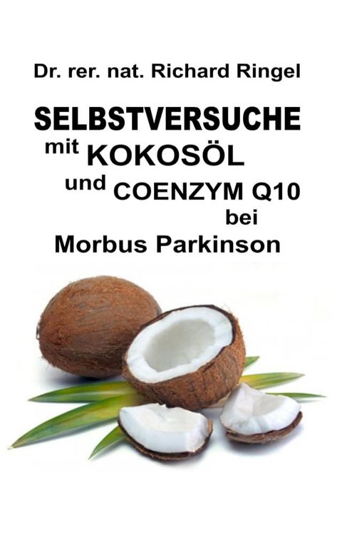 Selbstversuche mit KOKOS&Ouml;L u. COENZYM Q10 bei Morbus Parkinson(Kobo/電子書)