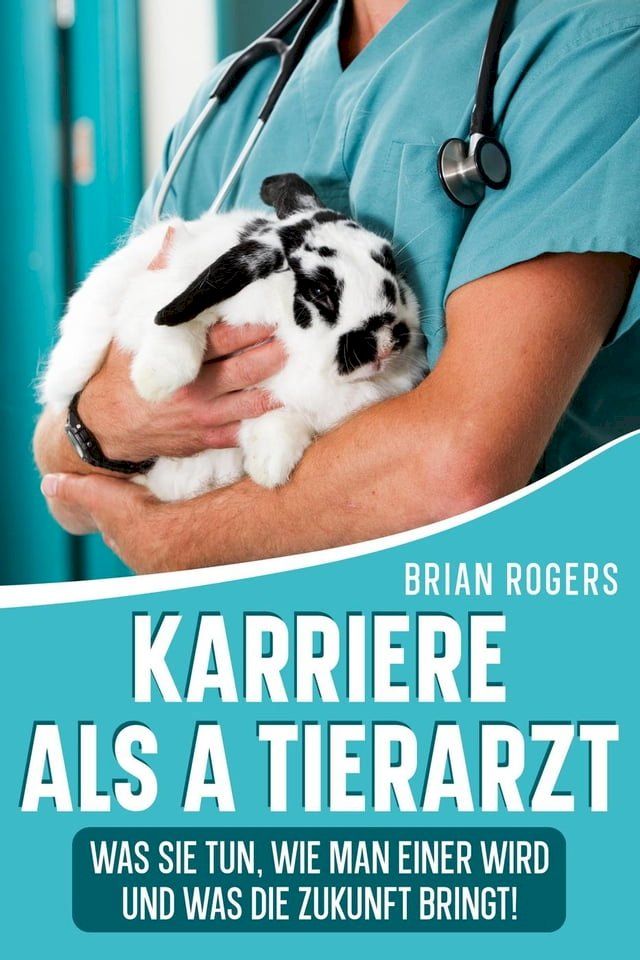  Karriere Als a Tierarzt: Was Sie Tun, Wie Man Einer Wird Und Was Die Zukunft Bringt!(Kobo/電子書)