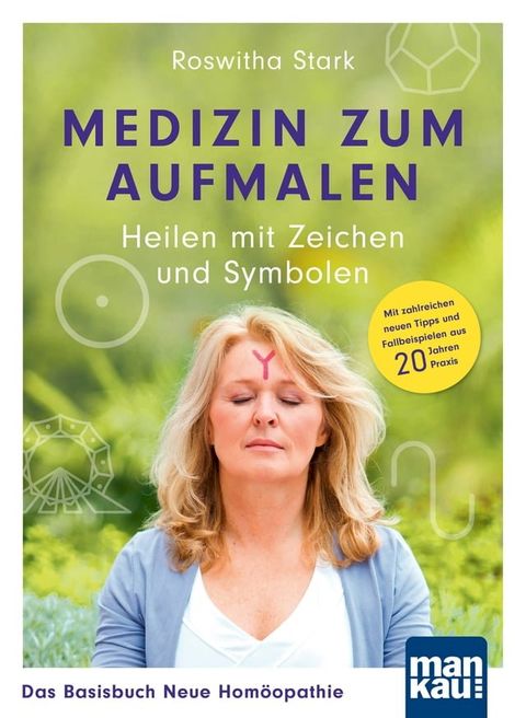 Medizin zum Aufmalen: Heilen mit Zeichen und Symbolen. Das Basisbuch Neue Hom&ouml;opathie(Kobo/電子書)