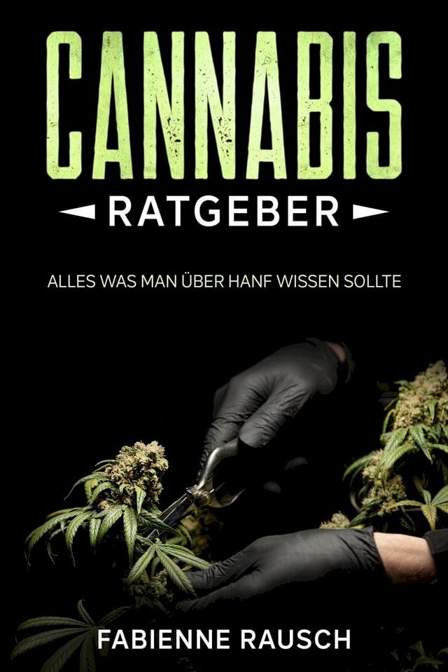  Cannabis Ratgeber : Alles was man über Hanf wissen sollte(Kobo/電子書)