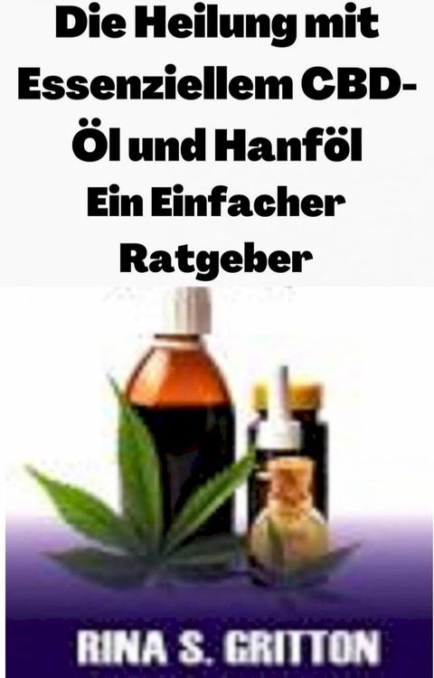 Die Heilung mit Essenziellem CBD-&Ouml;l und Hanf&ouml;l(Kobo/電子書)