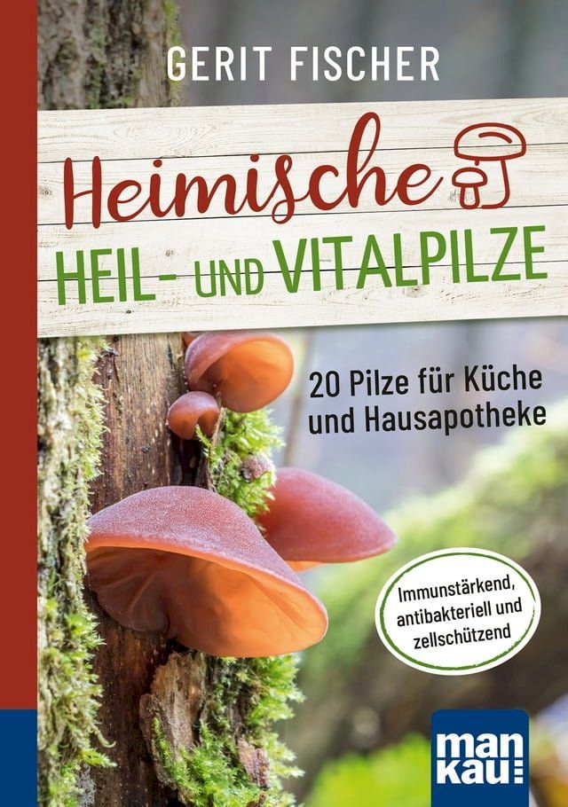  Heimische Heil- und Vitalpilze. Kompakt-Ratgeber(Kobo/電子書)