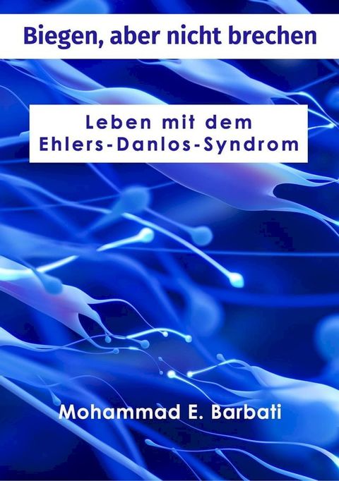 Biegen, aber nicht brechen - Leben mit dem Ehlers-Danlos-Syndrom(Kobo/電子書)