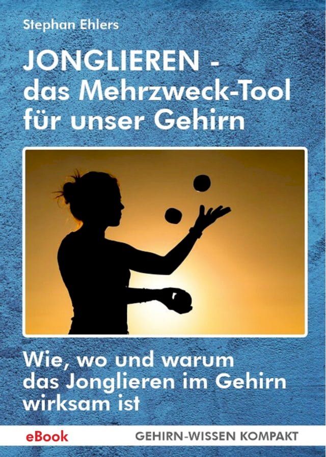  JONGLIEREN - das Mehrzweck-Tool f&uuml;r unser Gehirn (eBook)(Kobo/電子書)