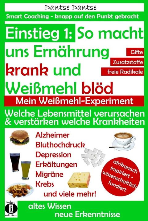 Einstieg 1: So macht Ern&auml;hrung uns krank und Wei&szlig;mehl bl&ouml;d: Welche Lebensmittel verursachen und verst&auml;rken welche Krankheiten?(Kobo/電子書)