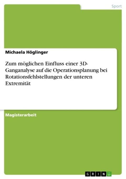 Zum m&ouml;glichen Einfluss einer 3D- Ganganalyse auf die Operationsplanung bei Rotationsfehlstellungen der unteren Extremit&auml;t(Kobo/電子書)