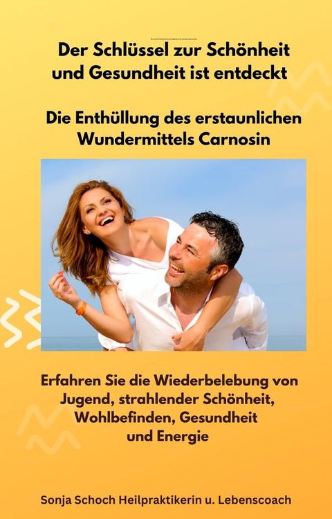 Der Schl&uuml;ssel zur Sch&ouml;nheit und Gesundheit ist entdeckt - Die Enth&uuml;llung des erstaunlichen Wundermittels Carnosin(Kobo/電子書)