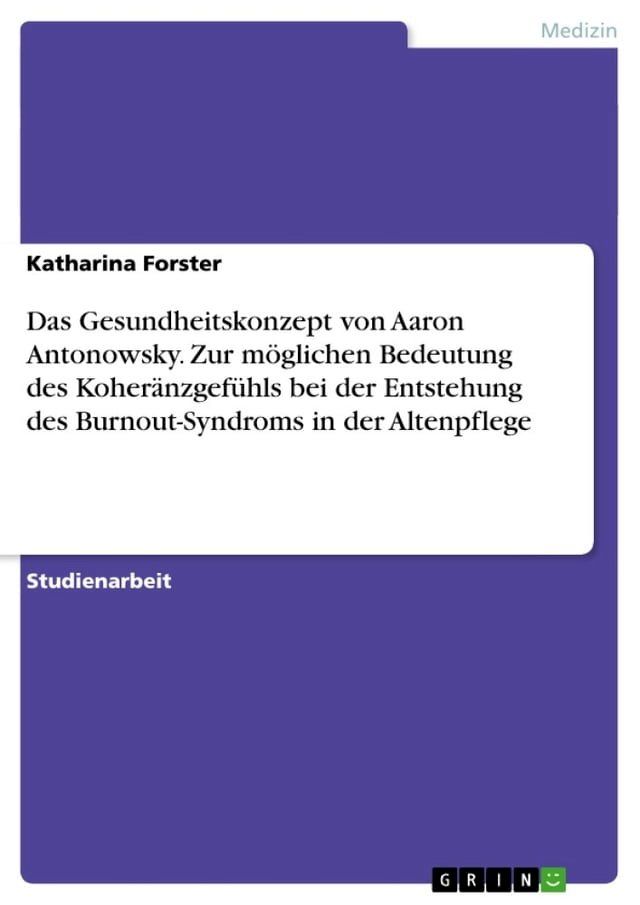  Das Gesundheitskonzept von Aaron Antonowsky. Zur m&ouml;glichen Bedeutung des Koher&auml;nzgef&uuml;hls bei der Entstehung des Burnout-Syndroms in der Altenpflege(Kobo/電子書)