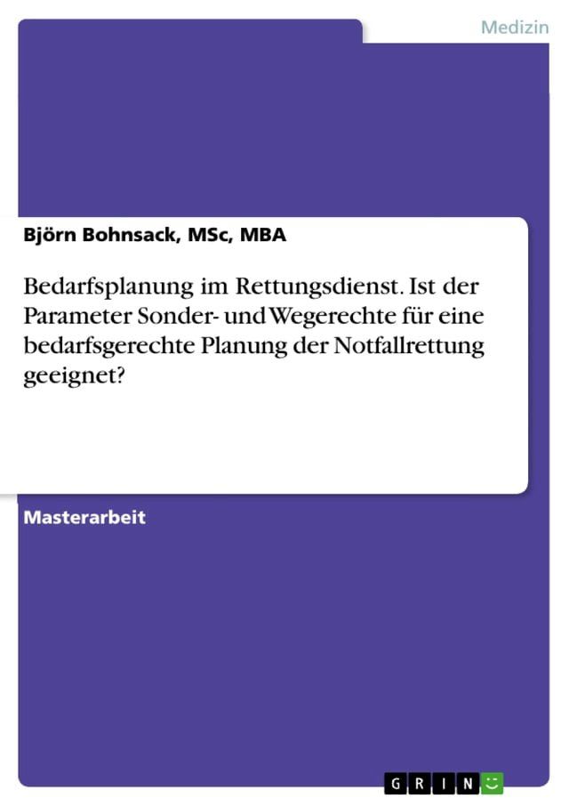  Bedarfsplanung im Rettungsdienst. Ist der Parameter Sonder- und Wegerechte für eine bedarfsgerechte Planung der Notfallrettung geeignet?(Kobo/電子書)