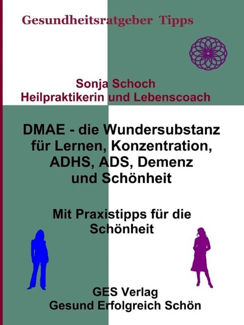 DMAE – die Wundersubstanz - F&uuml;r Lernen, Konzentration, ADHS, ADS, Demenz, Sch&ouml;nheit - Mit Praxistipp(Kobo/電子書)