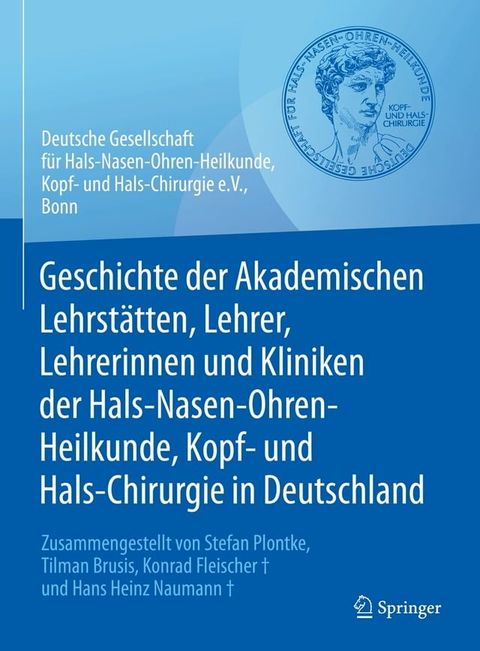 Geschichte der Akademischen Lehrst&auml;tten, Lehrer, Lehrerinnen und Kliniken der Hals-Nasen-Ohren-Heilkunde, Kopf- und Hals-Chirurgie in Deutschland(Kobo/電子書)