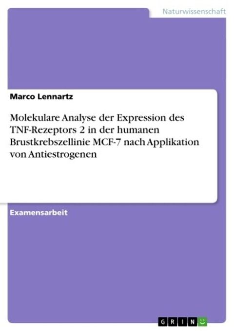 Molekulare Analyse der Expression des TNF-Rezeptors 2 in der humanen Brustkrebszellinie MCF-7 nach Applikation von Antiestrogenen(Kobo/電子書)