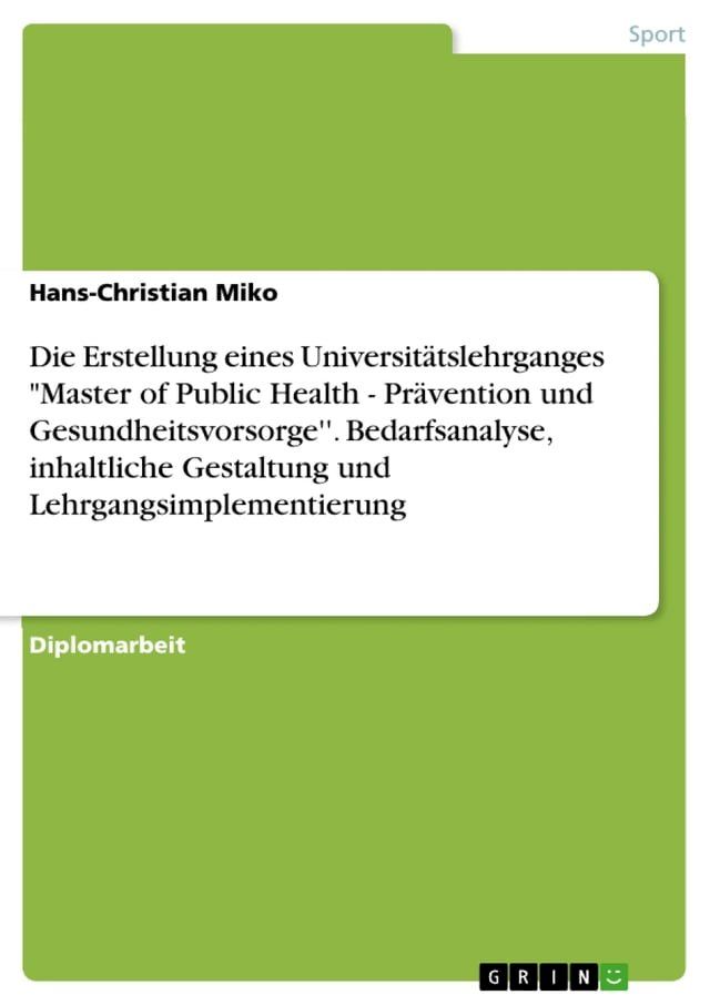  Die Erstellung eines Universitätslehrganges 'Master of Public Health - Prävention und Gesundheitsvorsorge''. Bedarfsanalyse, inhaltliche Gestaltung und Lehrgangsimplementierung(Kobo/電子書)