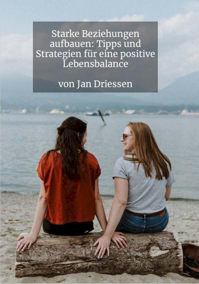  Starke Beziehungen aufbauen: Tipps und Strategien f&uuml;r eine positive Lebensbalance(Kobo/電子書)