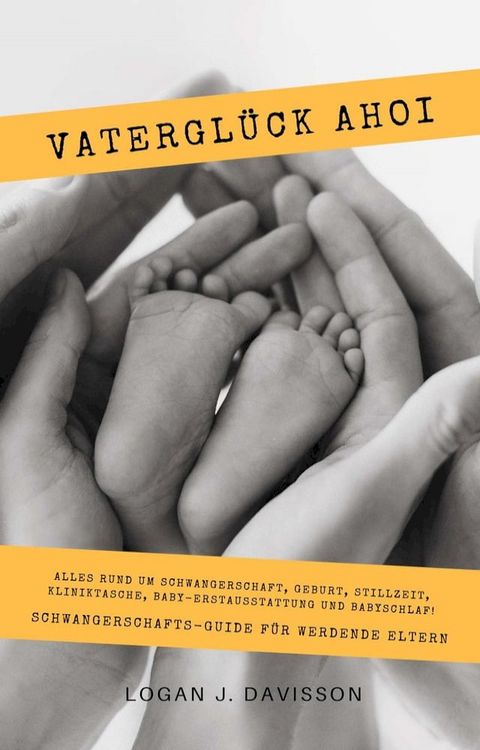 Vaterglück Ahoi: Alles rund um Schwangerschaft, Geburt, Stillzeit, Kliniktasche, Baby-Erstausstattung und Babyschlaf! (Schwangerschafts-Guide für werdende Eltern)(Kobo/電子書)