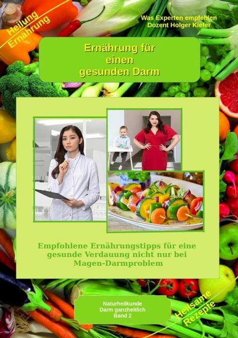 Ern&auml;hrung f&uuml;r einen gesunden Darm - Empfohlene Nahrungsmittel und Rezepte - Essen f&uuml;r Magen Darm(Kobo/電子書)