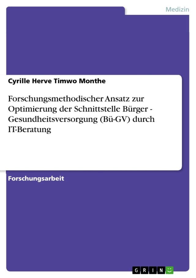  Forschungsmethodischer Ansatz zur Optimierung der Schnittstelle Bürger - Gesundheitsversorgung (Bü-GV) durch IT-Beratung(Kobo/電子書)