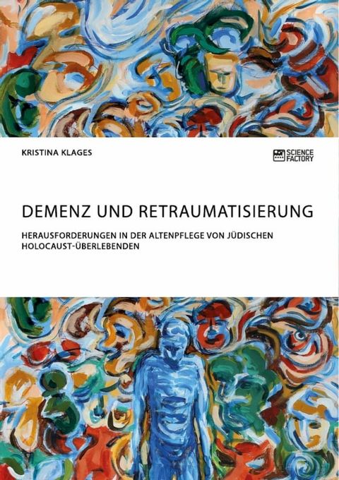 Demenz und Retraumatisierung. Herausforderungen in der Altenpflege von j&uuml;dischen Holocaust-&Uuml;berlebenden(Kobo/電子書)