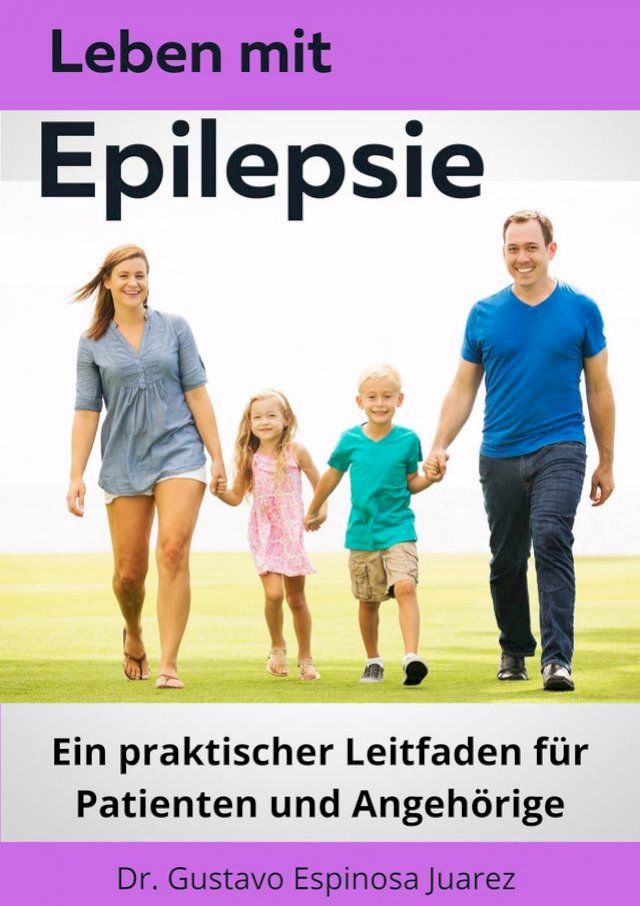  Leben mit Epilepsie Ein praktischer Leitfaden f&uuml;r Patienten und Angeh&ouml;rige(Kobo/電子書)